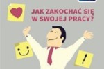 Jak zakochać się w swojej pracy?